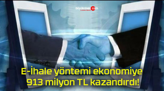 E-İhale yöntemi ekonomiye 913 milyon TL kazandırdı!
