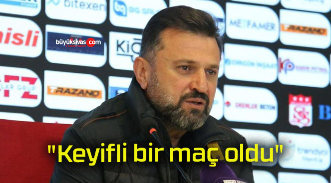 “Keyifli bir maç oldu”