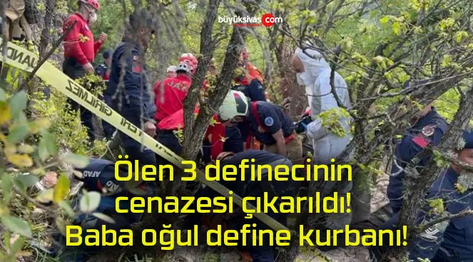Ölen 3 definecinin cenazesi çıkarıldı! Baba oğul define kurbanı!