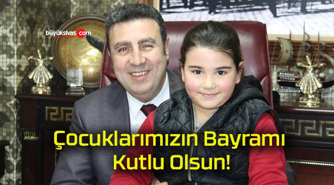 Çocuklarımızın Bayramı Kutlu Olsun!