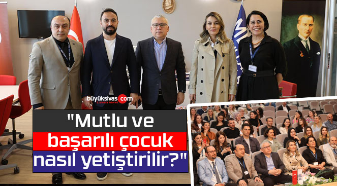 Sivas MBA’da “Mutlu ve başarılı çocuk nasıl yetiştirilir?” Semineri