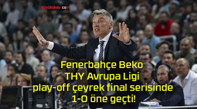 Fenerbahçe Beko THY Avrupa Ligi play-off çeyrek final serisinde 1-0 öne geçti!