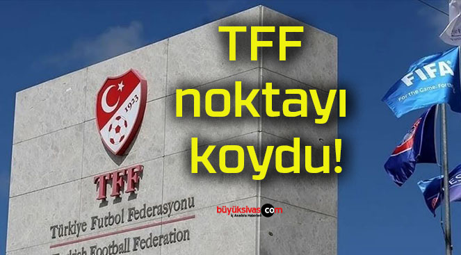 TFF noktayı koydu!