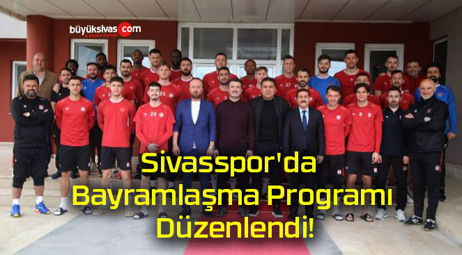 Sivasspor’da Bayramlaşma Programı Düzenlendi!