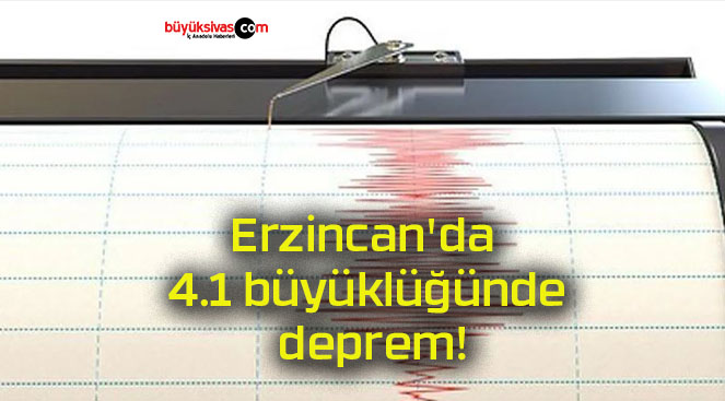 Erzincan’da 4.1 büyüklüğünde deprem!