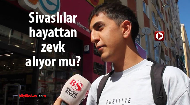 Sivaslılar hayattan zevk alıyor mu?