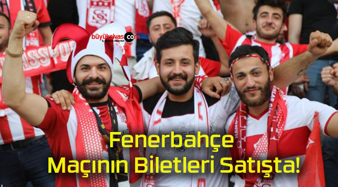 Fenerbahçe Maçının Biletleri Satışta!