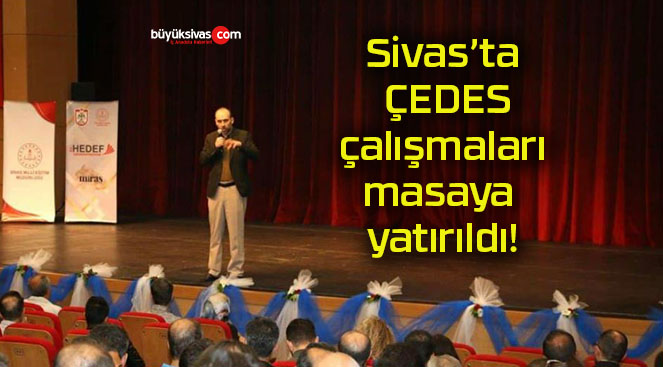 Sivas’ta ÇEDES çalışmaları masaya yatırıldı!