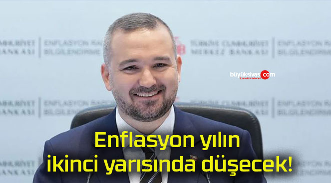 Enflasyon yılın ikinci yarısında düşecek!