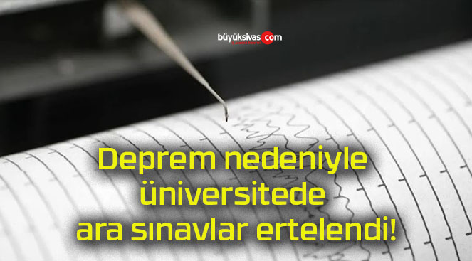 Deprem nedeniyle üniversitede ara sınavlar ertelendi!