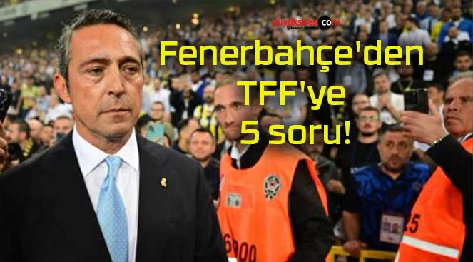 Fenerbahçe’den TFF’ye 5 soru!