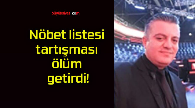 Nöbet listesi tartışması ölüm getirdi!