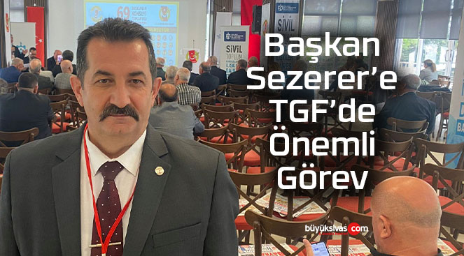 Başkan Sezerer’e TGF’de Önemli Görev