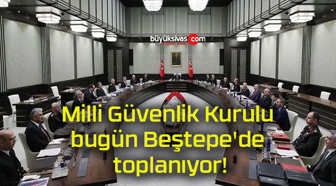 Milli Güvenlik Kurulu bugün Beştepe’de toplanıyor!