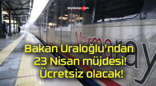Bakan Uraloğlu’ndan 23 Nisan müjdesi! Ücretsiz olacak!