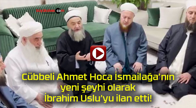 Cübbeli Ahmet Hoca İsmailağa’nın yeni şeyhi olarak İbrahim Uslu’yu ilan etti!