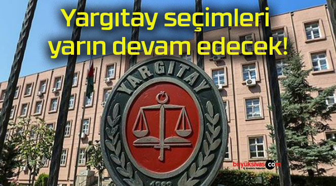 Yargıtay seçimleri yarın devam edecek!
