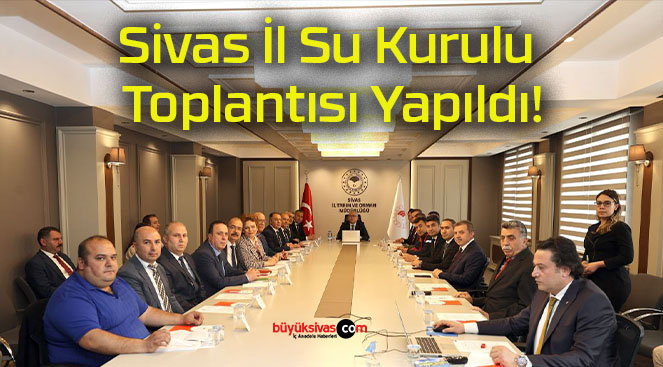Sivas İl Su Kurulu Toplantısı Yapıldı!