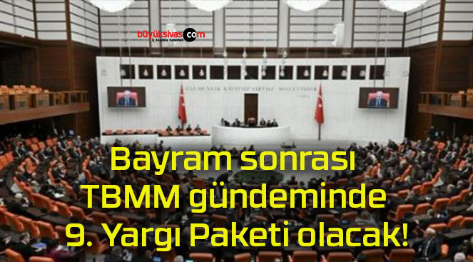 Bayram sonrası TBMM gündeminde 9. Yargı Paketi olacak!