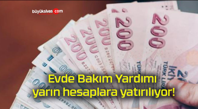 Evde Bakım Yardımı yarın hesaplara yatırılıyor!