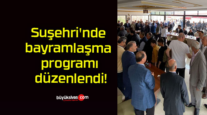 Suşehri’nde bayramlaşma programı düzenlendi!