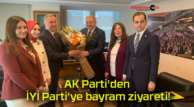 AK Parti’den İYİ Parti’ye bayram ziyareti!
