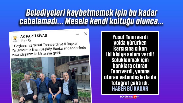 AK Parti İl Başkanı Yusuf Tanrıverdi mesele kendi koltuğu olunca bişeyler deniyor