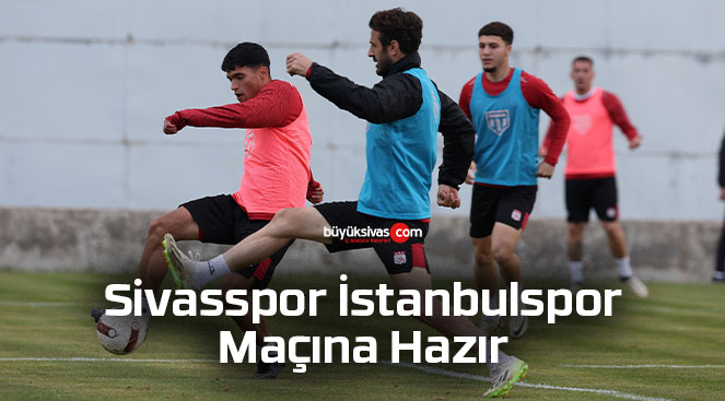 Sivasspor İstanbulspor Maçına Hazır