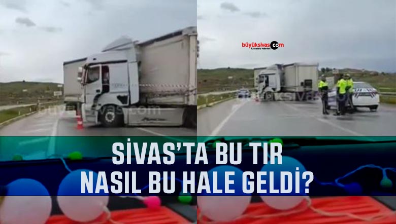 Sivas’ta çok garip bir tır kazası… Tır başka dorse başka yönde