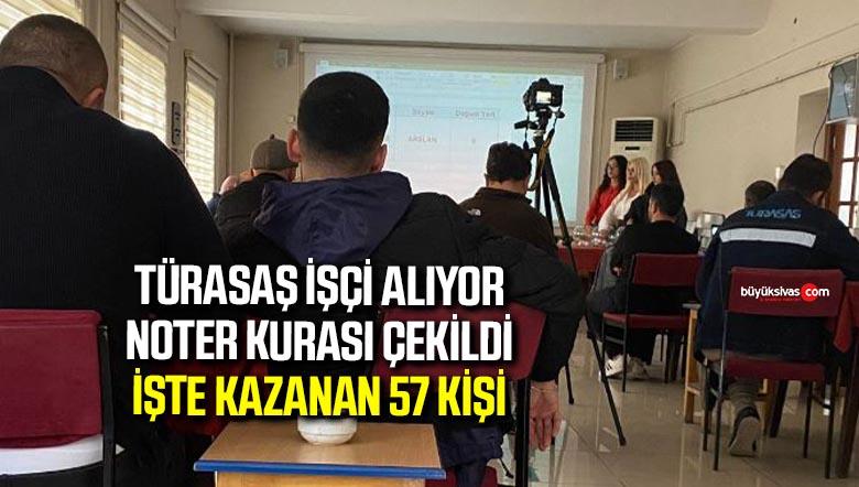 TÜRASAŞ 57 İşçi Noter Kurası Sonuçları (Yeni Kura)
