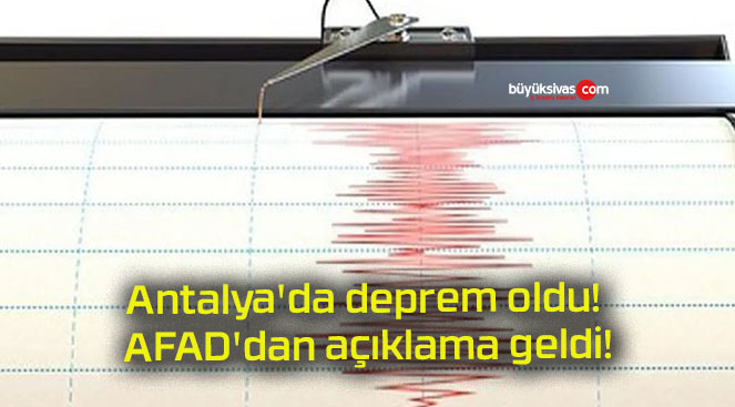 Antalya’da deprem oldu! AFAD’dan açıklama geldi!