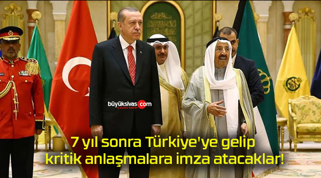 7 yıl sonra Türkiye’ye gelip kritik anlaşmalara imza atacaklar!