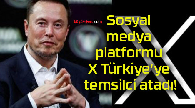 Sosyal medya platformu X Türkiye’ye temsilci atadı!