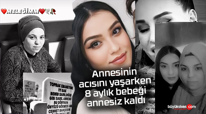 Annesinin acısını yaşarken, 8 aylık bebeği annesiz kaldı
