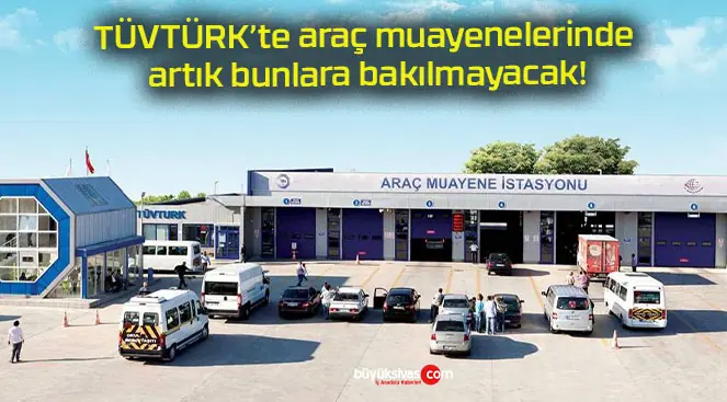 TÜVTÜRK’te araç muayenelerinde artık bunlara bakılmayacak!