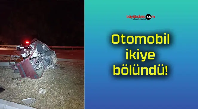 Otomobil ikiye bölündü!