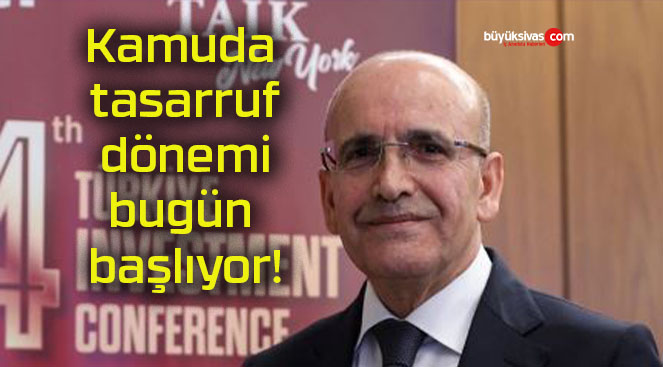 Kamuda tasarruf dönemi bugün başlıyor!