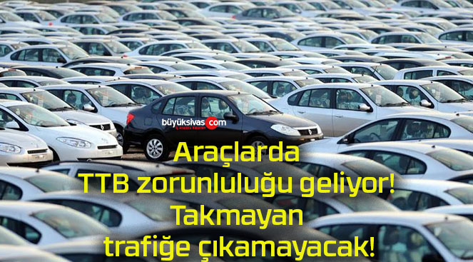 Araçlarda TTB zorunluluğu geliyor! Takmayan trafiğe çıkamayacak!