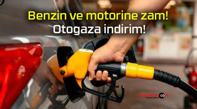 Benzin ve motorine zam! Otogaza indirim!