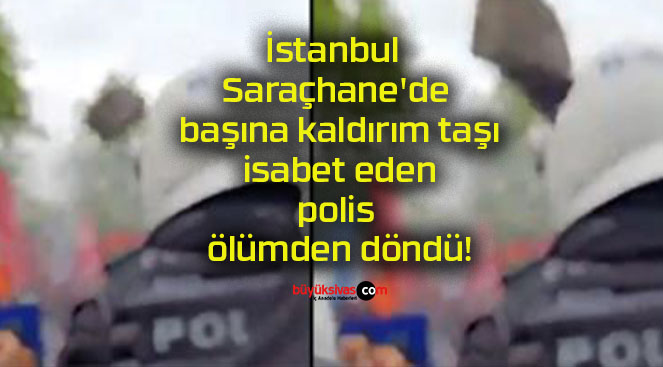 İstanbul Saraçhane’de başına kaldırım taşı isabet eden polis ölümden döndü!