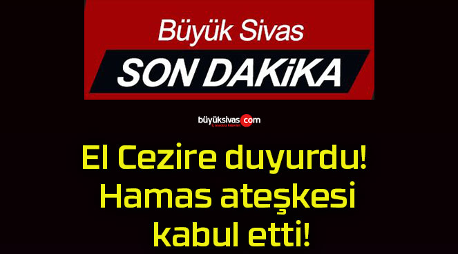 El Cezire duyurdu! Hamas ateşkesi kabul etti!