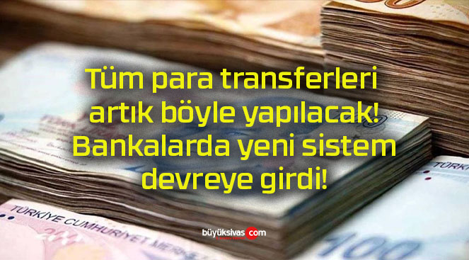 Tüm para transferleri artık böyle yapılacak! Bankalarda yeni sistem devreye girdi!