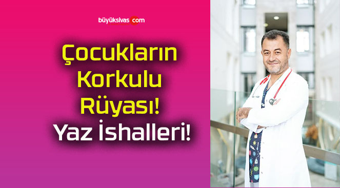 Çocukların Korkulu Rüyası! Yaz İshalleri!