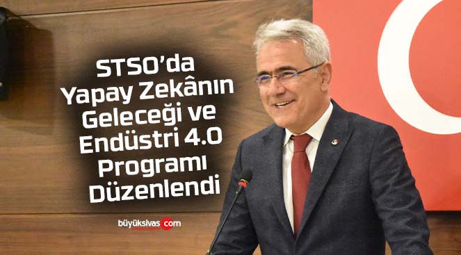 STSO’da Yapay Zekânın Geleceği ve Endüstri 4.0 Programı Düzenlendi