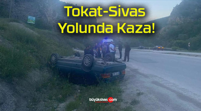 Tokat-Sivas Yolunda Kaza!