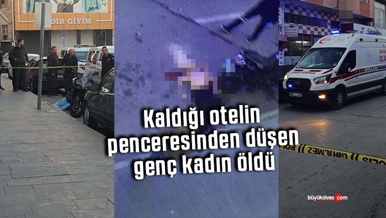 Kaldığı otelin penceresinden düşen genç kadın öldü