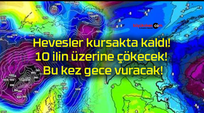 Hevesler kursakta kaldı! 10 ilin üzerine çökecek! Bu kez gece vuracak!