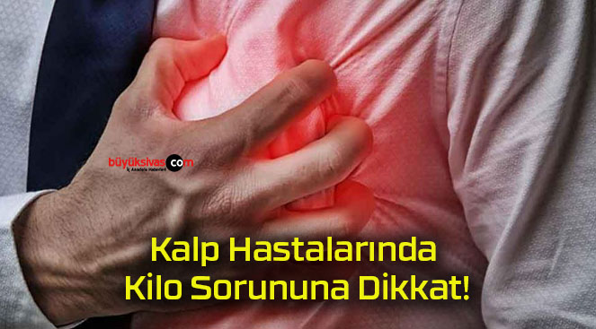 Kalp Hastalarında Kilo Sorununa Dikkat!
