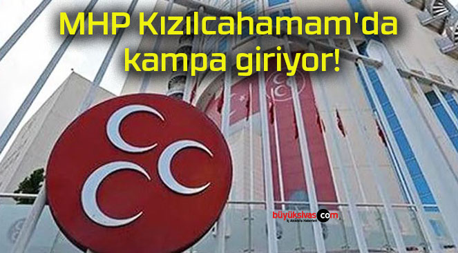MHP Kızılcahamam’da kampa giriyor!
