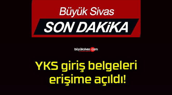 YKS giriş belgeleri erişime açıldı!